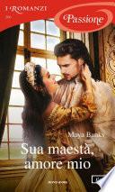 Sua maestà, amore mio (I Romanzi Passione)