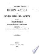 Sugli ultimi metodi di estrazione lineare della cataratta pel dott. Stefano Fenoglio docente di oftalmologia nella R. Università di Padova memoria letta nella tornata accademica di Padova del giorno 6 marzo 1870