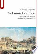 Sul mondo antico. Altri scritti vari di storia della storiografia moderna sul mondo antico