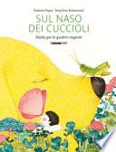 Sul naso dei cuccioli. Haiku per le quattro stagioni. Ediz. a colori