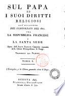 Sul papa ed i suoi diritti religiosi all'occasione del concordato del 1801 fra la repubblica francese e la Santa Sede. Opera dell'abate Barruel canonico onorario della chiesa metropolitana di Parigi. Traduzione dal francese. Tomo 1. \-2.!