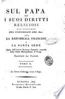 Sul papa ed i suoi diritti religiosi all'occasione del concordato del 1801 fra la repubblica francese e la Santa Sede. Opera dell'abate Barruel canonico onorario della chiesa metropolitana di Parigi. Traduzione dal francese. Tomo 1. \-2.!