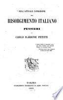 Sull' Attuale Condizione Del Risorgimento Italiano ; Pensieri di Carlo Ilarione Petitti