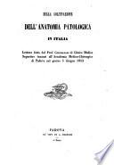Sulla Coltivazione Dell'Anatomia Patologica In Italia Lettura fatta innanzi all'Accademia Medico-Chirurgica di Padova nel giorno 5 Giugno 1853