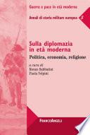Sulla diplomazia in età moderna. Politica, economia, religione. Annali di storia militare europea 3