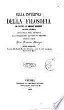 Sulla influenza della filosofia in tutte le umane scienze prolusione accademica letta nella regia Universita per l'inaugurazione agli studi del 1861-1862