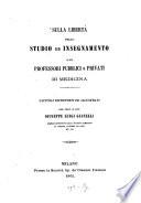 Sulla libertà nello studio ed insegnamento e sui professori pubblici e privati di medicina capitoli riproposti ed illustrati del prof. E. Cav. Giuseppe Luigi Gianelli