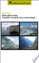 Sulla pelle di Gaia. Compendio di geografia fisica e geomorfologia