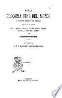 Sulla prossima fine del mondo a proposito di un discorso di mons. Mermillod ristretto dell'opera dell'ultima persecuzione della chiesa e della fine del mondo per d. Bernardino Negroni offerto al n. u. sig. Giuseppe Agostino Englefield