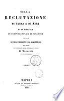 Sulla reclutazione di terra e di mare raccolta di disposizioni e di massime tratte da reali rescritti e da ministeriali per opera D. Vinaccia