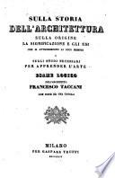 Sulla storia dell architettura, sulla origine, la significazione e gli usi che si attribuiscono ai suoi membri (etc.)