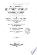 Sulla struttura dei tessuti semplici del corpo umano con alcune osservazioni sul loro sviluppo, accrescimento, nudrizione e decadenza, e sovra certi cangiamenti che succedono ne' morbi per Lionello S. Beale