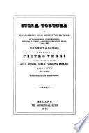 Sulla tortura e singolarmente sugli effetti che produsse all'occasione delle unzioni malefiche, alle quale si attribui la pestilenza che devasto Milano l'anno 1630