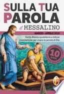 Sulla tua parola. Messalino. Letture della messa commentate per vivere la parola di Dio. Marzo-aprile 2019