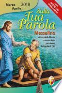Sulla tua parola. Messalino marzo-aprile 2018. Letture della messa commentate per vivere la parola di Dio