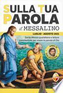 Sulla tua parola. Messalino. Santa Messa quotidiana e letture commentate per vivere la parola di Dio. Luglio-agosto 2021