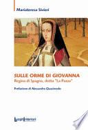 Sulle orme di Giovanna. Regina di Spagna, detta «La Pazza»