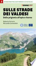 Sulle strade dei Valdesi. Dalla prigionia all'epico ritorno