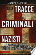 Sulle tracce dei criminali nazisti. Da Eichmann a Mengele, la storia vera dei nazisti sfuggiti al processo di Norimberga