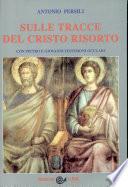 Sulle tracce del cristo risorto