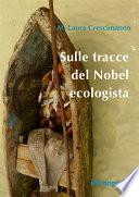 Sulle tracce del Nobel ecologista