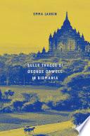 Sulle tracce di George Orwell in Birmania