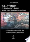 Sulle tracce di Simón Bolívar. America latina. L'indipendenza del XXI secolo