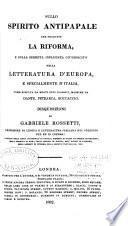 Sullo spirito antipapale che produsse la riforma, e sulla segreta influenza ch'esercito nella letteratura d'Europa, e specialmente d'Italia, come risulta da molti suoi classici massime da Dante, Petrarca, Boccaccio