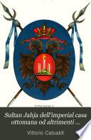 Sultan Jahja dell'imperial casa ottomana od altrimenti Alessandro conte di Montenegro ed i suoi discendenti in Italia