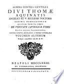 Summa contra gentiles divi Thomae Aquinatis Angelici et v. ecclesiae doctoris ... quatuor tributa libris de veritate catholicae fidei ... volumen primum [-alterum] ..