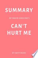 Summary of David Goggins’s Can’t Hurt Me by Swift Reads