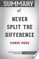Summary of Never Split the Difference by Chris Voss