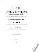 Sunto della storia di Verona politica, letteraria ed artistica dalla sua origine all'anno 1866 con riferimento a quella generale d'Italia susseguito da una guida per esaminare i principali monumenti e le cose più pregevoli di detta città