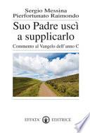 Suo Padre uscì a supplicarlo
