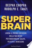 Super Brain. Libera il potere esplosivo della tua mente per raggiungere salute, felicità e benessere