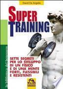 Super training. Sette segreti per lo sviluppo di un fisico e di una mente forti, flessibili e resistenti