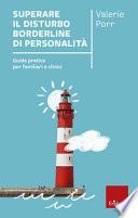 Superare il Disturbo Borderline di Personalità. Guida pratica per familiari e clinici