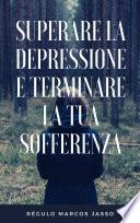 Superare la depressione e terminare la tua sofferenza