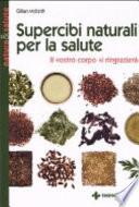 Supercibi naturali per la salute. Il vostro corpo vi ringrazierà