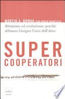 Supercooperatori. Altruismo ed evoluzione: perché abbiamo bisogno l'uno dell'altro