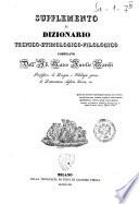 Supplemento al Dizionario tecnico-etimologico-filologico compilato dall'ab. Marco Aurelio Marchi ..