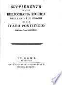 Supplemento alla bibliografia storica delle città, e luoghi dello Stato Pontificio pubblicata l'anno 1792