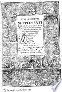 Supplementum supplementi delle croniche del venerando padre frate Iacobo Philippo, dell'ordine Heremitano primo auttore: nouamente reuisto, vulgarizzato, & historiato, & con somma diligentia corretto: con la gionta vltima del 1540 insino al 1552