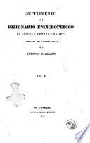 Supplimento al Dizionario enciclopedico delle scienze, lettere ed arti compilato per la prima volta da Antonio Bazzarini