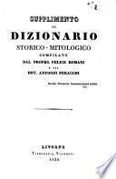Supplimento al dizionario storico-mitologico compilato dal profes. Felice Romani e dal dot. Antonio Peracchi