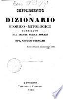 Supplimento al dizionario storico-mitologico compilato dal Profes. Felice Romani e dal Dott. Antonio Peracchi ..