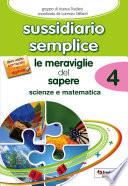 Sussidiario semplice: Le meraviglie del sapere 4 - matematica / scienze