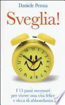 Sveglia! I 15 passi necessari per vivere una vita felice e ricca di abbondanza