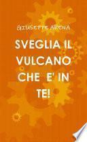 SVEGLIA IL VULCANO CHE E' IN TE!