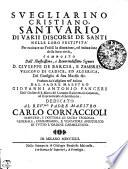 SVEGLIARINO CRISTIANO, SANTVARIO DI VARII DISCORSI DE SANTI NELLE LORO FESTIVITA' Per eccitare ne Fedeli la diuozione, ed imitazione delle loro virtù